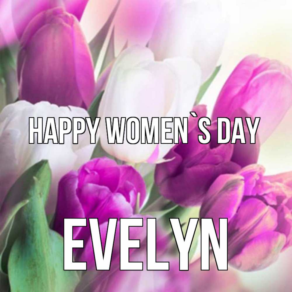 Greetings card с именем, Evelyn happy women`s day весна 1 Greetings with text for free download 